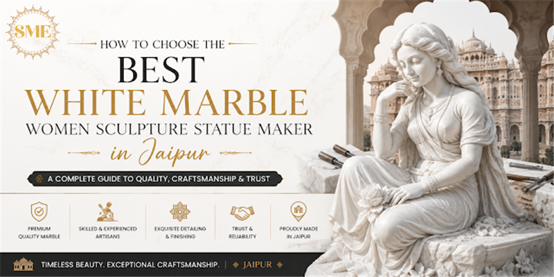 
													How to Choose the Best White Marble Women Sculpture Statue Maker in Jaipur